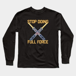 Stop Doing Full Force Long Sleeve T-Shirt